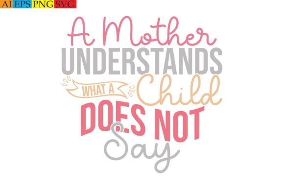 A Mother Understands: Graphics for T-Shirt Designs