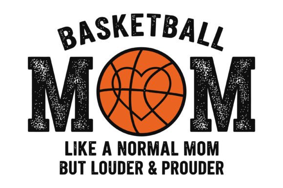 Basketball Mom Louder and Prouder: Graphics for T-Shirt Designs