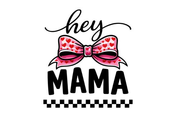 Cute Hey Mama Pink Bow: Graphics for T-Shirt Designs