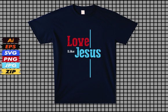 Love Like Jesus Christian Tshirt: Graphics for T-Shirt Designs