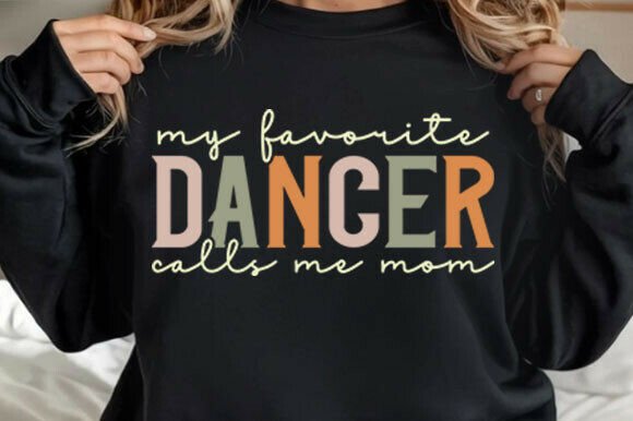 My Favorite Dancer Calls Me Mom: Graphics for T-Shirt Designs