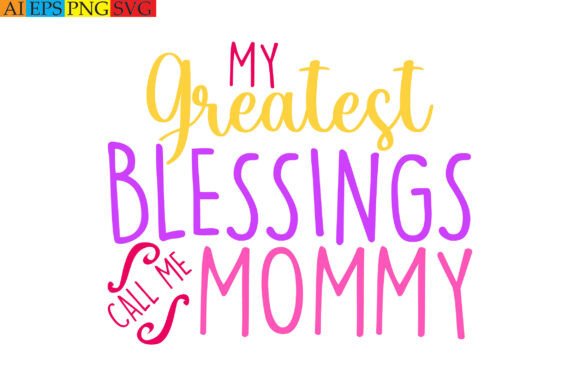 My Greatest Blessings Call Me Mommy: Graphics for T-Shirt Designs