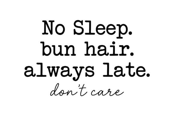 No Sleep Bun Hair Quote: Graphics for T-Shirt Designs